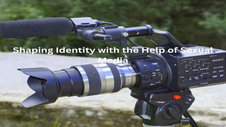 Shaping Identity with the Help of Sexual Media