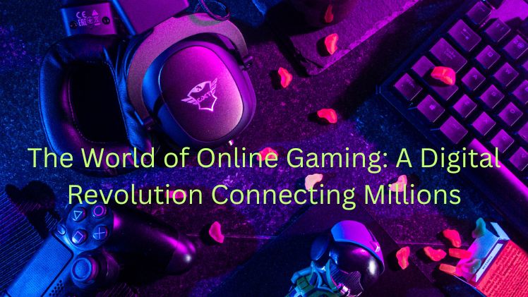 The World of Online Gaming: A Digital Revolution Connecting Millions