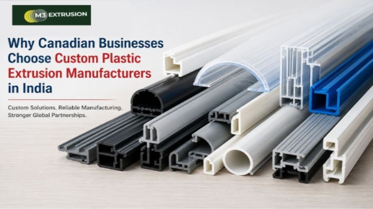 Why Canadian Businesses Choose Custom Plastic Extrusion Manufacturers in India